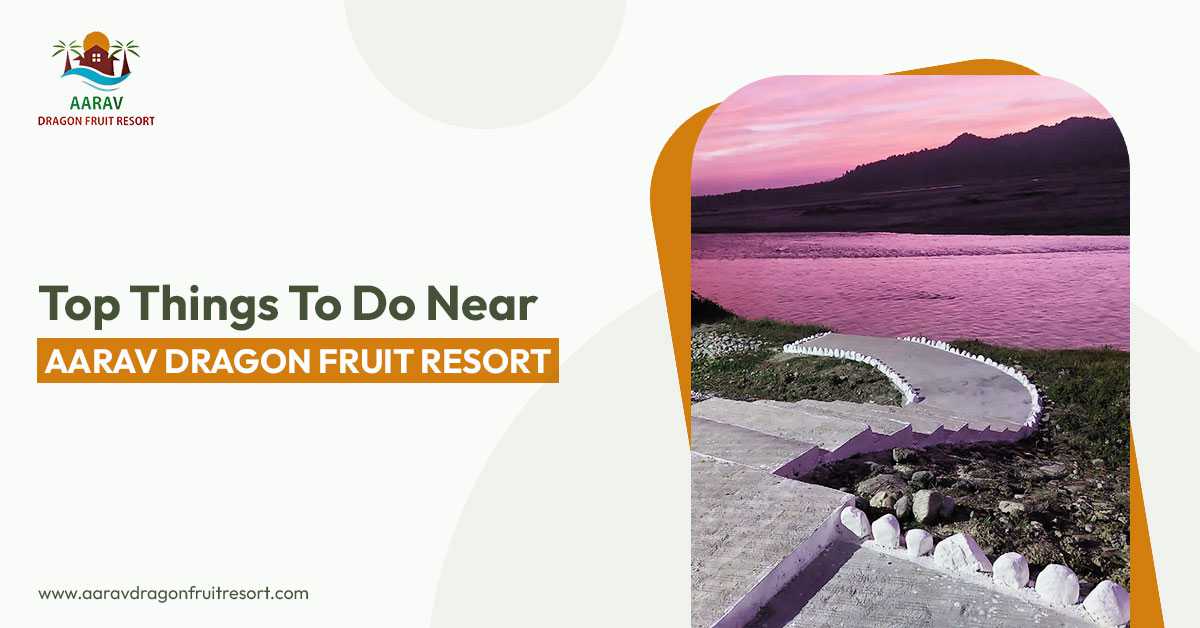 Top Things to Do Near Aarav Dragon Fruit Resort